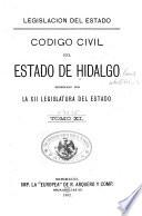 Código civil del Estado de Hidalgo decretado por la XII legislatura del Estado