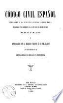 Código civil española, conforme á la edición oficial reformada, con arreglo á lo dispuesto en la ley de 26 de mayo de 1889