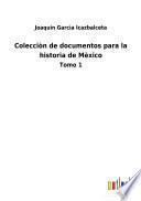 Colecciòn de documentos para la historia de Mèxico