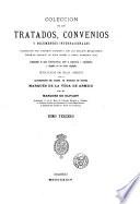Coleccion de los tratados, convenios y documentos internationales celebrados por nuestros gobiernos con los estados extranjeros desde el reinado de dona Isabel II.