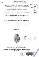 Colección de privilegios, franquezas, exenciones y fueros concedidos a varios pueblos y corporaciones de la Corona de Castilla, copiados de orden de S. M. ...