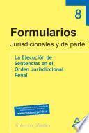 Coleccion Formularios Jurisdiccionales Y de Parte. Volumen Viii. la Ejecucion de Sentencias en El Orden Jurisdiccional Penal.e-book.
