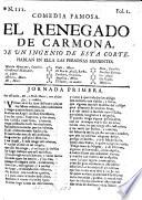 Comedia famosa. El Renegado de Carmona. [In verse.] De un ingenio de esta corte