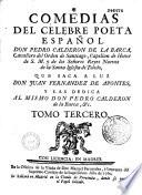 Comedias del célebre poeta espanol Don Pedro Calderon de La Barca, que saca a luz Don juan Fernandez de Apontes