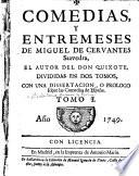 Comedias, y entremeses de Miguel de Cervantes Saavedra, el autor del Don Quixote,