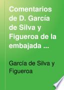 Comentarios de D. García de Silva y Figueroa de la embajada que de parte del rey de España Don Felipe III hizo al rey Xa Abas de Persia