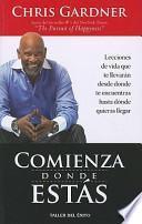 Comienza Donde Estas: Lecciones de Vida Que Te Llevaran Desde Donde Te Encuentras Hasta Donde Quieras Llegar = Start Where You Are