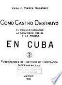 Como Castro destruyó el regimen educativo, la seguridad social, y la prensa en Cuba
