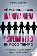 Cómo Conseguir una Novia Nueva y Superar a tu Ex en Poco Tiempo