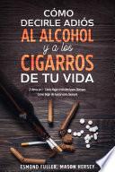 Cómo Decirle Adiós al Alcohol y a los Cigarros de tu Vida