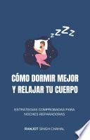 Cómo Dormir Mejor y Relajar tu Cuerpo: Estrategias Comprobadas para Noches Reparadoras
