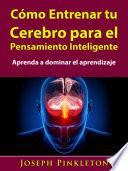 Cómo Entrenar tu Cerebro para el Pensamiento Inteligente