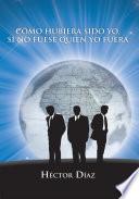 Cómo hubiera sido yo, si no fuese quien yo fuera