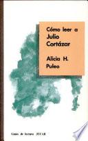 Cómo leer a Julio Cortázar