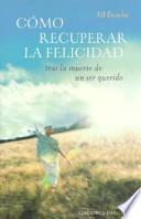 Libro Cómo recuperar la felicidad tras la muerte de un ser querido