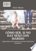 Cómo ser, si no hay sexo con marido. ¿Qué pasa si mi esposo no tiene relaciones sexuales?