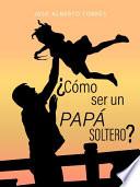 ¿Cómo ser un papá soltero?