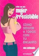 Cómo ser una mujer irresistible