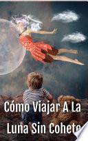 Cómo Viajar A La Luna Sin Cohete