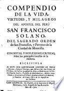 Compendio de la vida, virtudes, y milagros del aspostol del Perú San Francisco Solano ... Con notas, y reflexiones criticas, sobre los principales sucessos de la historia