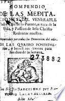 Compendio de las meditaciones del ... padre Luis de la Puente acerca de la vida y passion de Iesu Christo redentor nuestro
