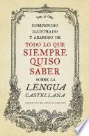 Compendio ilustrado y azaroso de todo lo que siempre quiso saber sobre la lengua castellana
