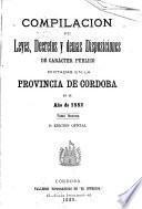 Compilacion de leyes, decretos, acuerdos de la exma. Cámara de justicia y demás disposiciones de carácter público dictadas en la provinca de Córdoba