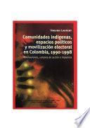Comunidades indígenas, espacios políticos y movilización electoral en Colombia, 1990-1998