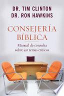 Consejeria Biblica: Manual de Consulta Sobre 40 Temas Criticos = Biblical Counseling