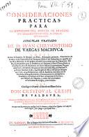 Consideraciones practicas para el sindicado del iusticia de Aragon, sus lugarestenientes, y otros officiales. Singular tratado de d. Ivan Chrysostomo de Vargas Machuca ... Tomo primero [-segundo]