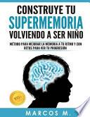 Construye Tu Supermemoria Volviendo a Ser Niño