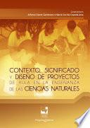 Contexto, significado y diseño de proyectos de aula en la enseñanza de las ciencias naturales