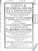Copia de carta, que el M.R.P. Ignacio de las Roelas rector del Colegio Maximo de San Pablo de la Compañia de Jesus en la Ciudad de los Reyes remitio a los padres rectores de la provincia del Peru, avisando la muerte y religiosas virtudes del penitente P. Andres Nunez ...