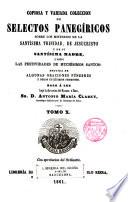 Copiosa y variada colección de selectos panegíricos sobre los misterios de N.S.J.C., de su Sma. Madre... oraciones fúnebres...