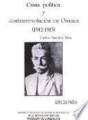 Crisis política y contrarrevolución en Oaxaca, 1912-1915