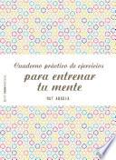 Cuaderno práctico de ejercicios para entrenar tu mente
