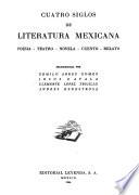 Cuatro siglos de literatura mexicana; poesía, eatro, novela, cuento, relato