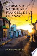 ¿Cubana De Nacimiento, Francesa De Crianza?