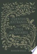 Cuentos Extraños Para Niños Peculiares/ Tales of the Peculiar