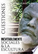 Cuestiones inevitablemente sociales & la escultura