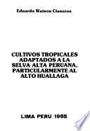 Cultivos tropicales adaptados a la selva alta peruana, particularmente al Alto Huallaga