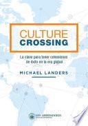 Culture crossing. La clave para tener conexiones de éxito en la era global