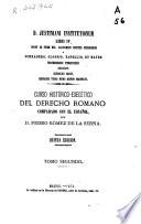 Curso histórico-exegético del derecho romano comparado con el español