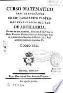 Curso matemático para la enseñanza de los caballeros cadetes del Real Colegio Militar de Artillería