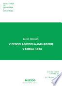 Datos básicos. V Censos Agrícola-Ganadero y Ejidal 1970