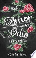 del Amor Al Odio: Y Otros Relatos
