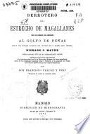 Derrotero del estrecho de Magallanes y de los canales que conducen al folgo de Peñas según los últimos trabajos del capitán de la Marina Real Inglesa Richard C. Mayne publicados en 1871 por el almirantazgo inglés