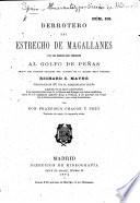 Derrotero del Estrecho de Magallanes y de los Canales que conducen al Golfo de Peñas segun los últimos trabajos del capitan ... R. C. Mayne, ... [translated from the English and] ampliado en la parte concerniente á los canales interiores de la Tierra del Fuego con datos españoles, otros de los Capitaynes ... King y Fitzroy, ... por Don F. Chacon y Pery