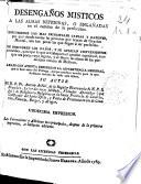 Desengaños misticos a las almas detenidas, o engañadas en el camino de la perfeccion ...