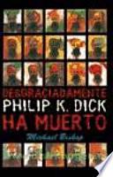 Desgraciadamente Philip K. Dick ha muerto/ Philip K. Dick is Dead, Alas